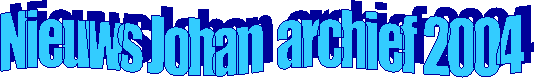 Nieuws Johan archief 2004